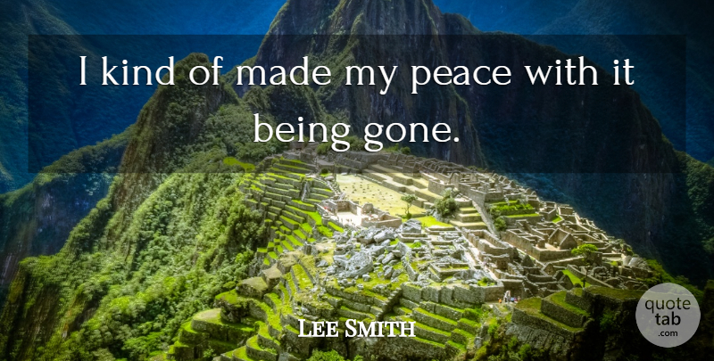 Lee Smith Quote About Peace: I Kind Of Made My...