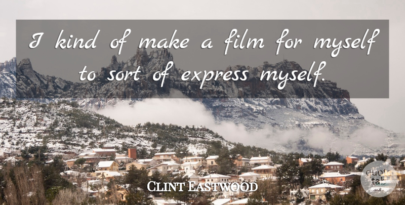 Clint Eastwood Quote About undefined: I Kind Of Make A...