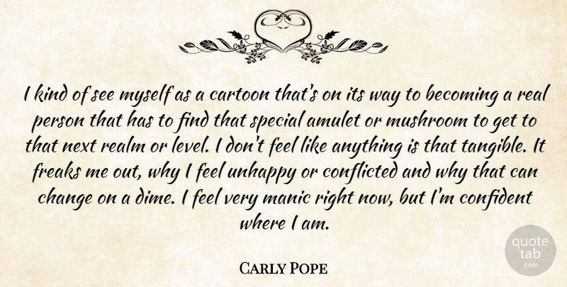 Carly Pope Quote About Change, Real, Mushrooms: I Kind Of See Myself...