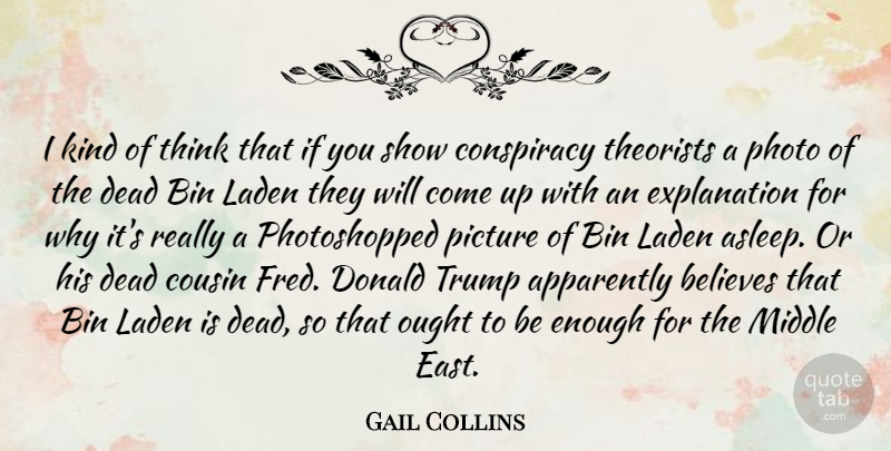 Gail Collins Quote About Cousin, Believe, Thinking: I Kind Of Think That...