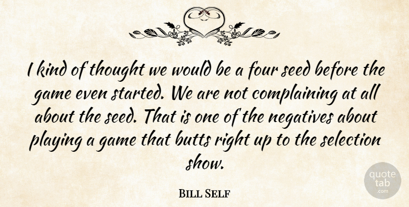 Bill Self Quote About Four, Game, Negatives, Playing, Seed: I Kind Of Thought We...