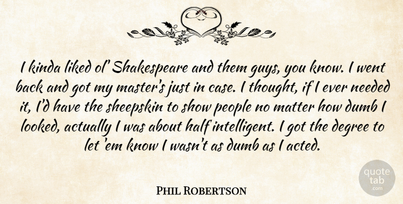 Phil Robertson Quote About Intelligent, People, Guy: I Kinda Liked Ol Shakespeare...