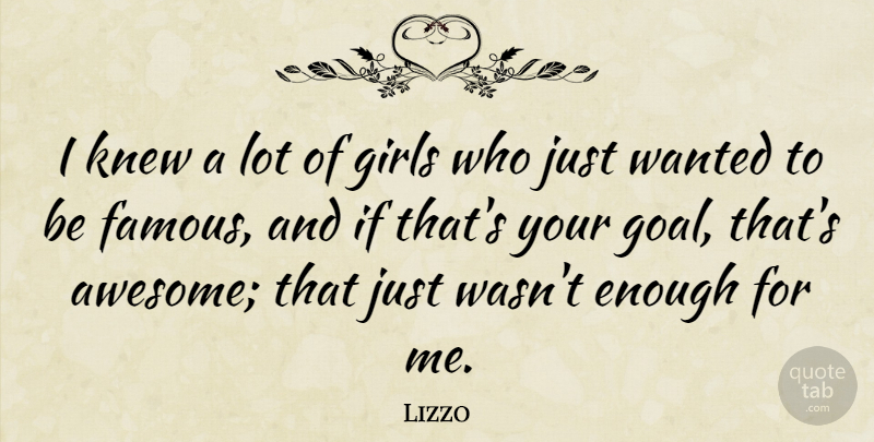 Lizzo Quote About Famous, Girls, Knew: I Knew A Lot Of...