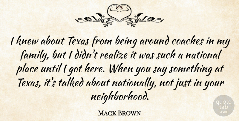 Mack Brown Quote About Coaches, Family, Knew, National, Realize: I Knew About Texas From...