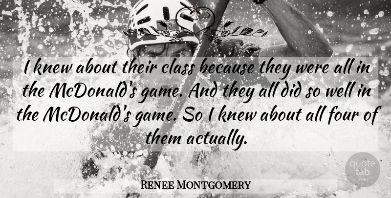 Renee Montgomery Quote About Class, Four, Knew: I Knew About Their Class...