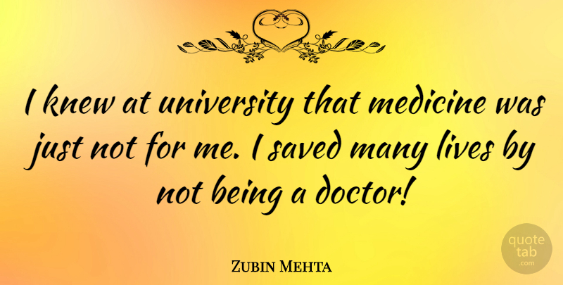 Zubin Mehta Quote About Medicine, Doctors, Live By: I Knew At University That...