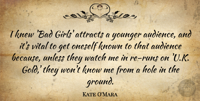 Kate O'Mara Quote About Attracts, Hole, Knew, Known, Oneself: I Knew Bad Girls Attracts...