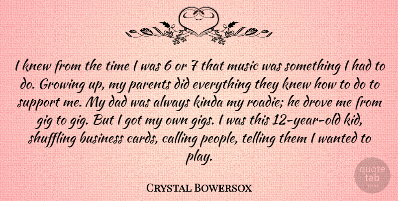 Crystal Bowersox Quote About Business, Calling, Dad, Drove, Gig: I Knew From The Time...