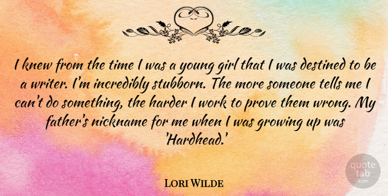 Lori Wilde Quote About Destined, Girl, Growing, Harder, Incredibly: I Knew From The Time...