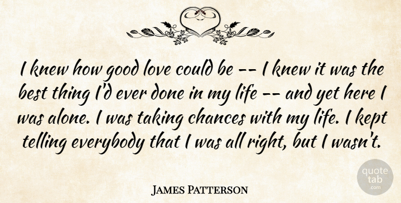 James Patterson Quote About Good Love, Done, Take A Chance: I Knew How Good Love...