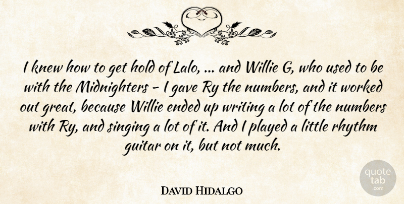 David Hidalgo Quote About Ended, Gave, Guitar, Hold, Knew: I Knew How To Get...