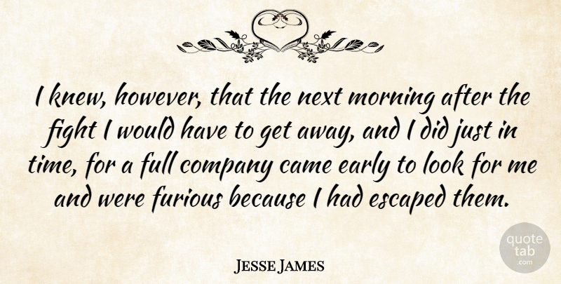 Jesse James Quote About Came, Company, Early, Escaped, Full: I Knew However That The...