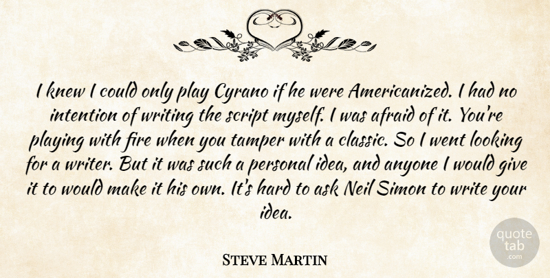 Steve Martin Quote About Writing, Fire, Play: I Knew I Could Only...