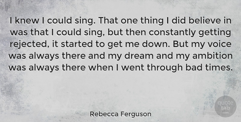 Rebecca Ferguson Quote About Dream, Believe, Ambition: I Knew I Could Sing...