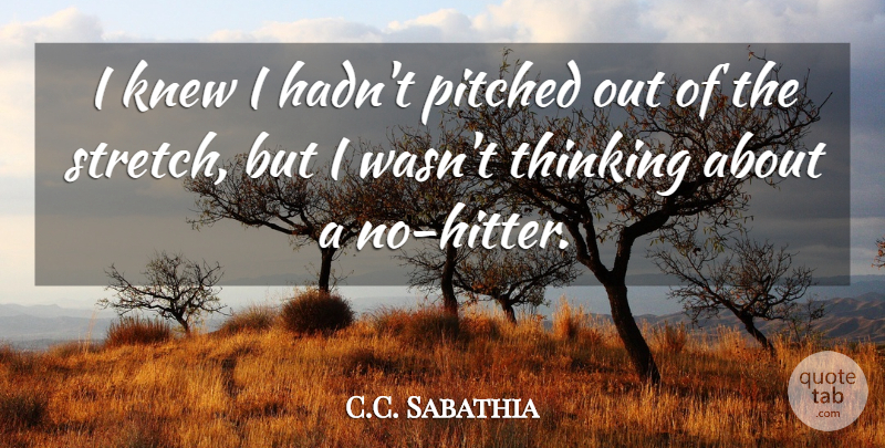 C.C. Sabathia Quote About Knew, Thinking: I Knew I Hadnt Pitched...