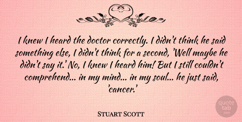 Stuart Scott Quote About Heard, Knew, Maybe: I Knew I Heard The...