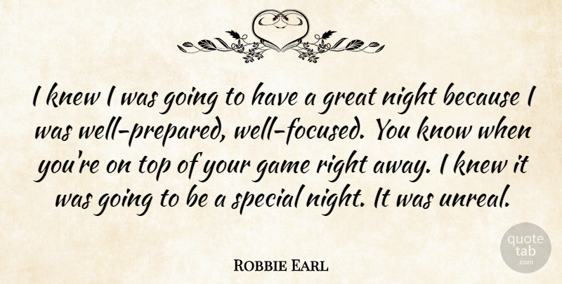 Robbie Earl Quote About Focus, Game, Great, Knew, Night: I Knew I Was Going...
