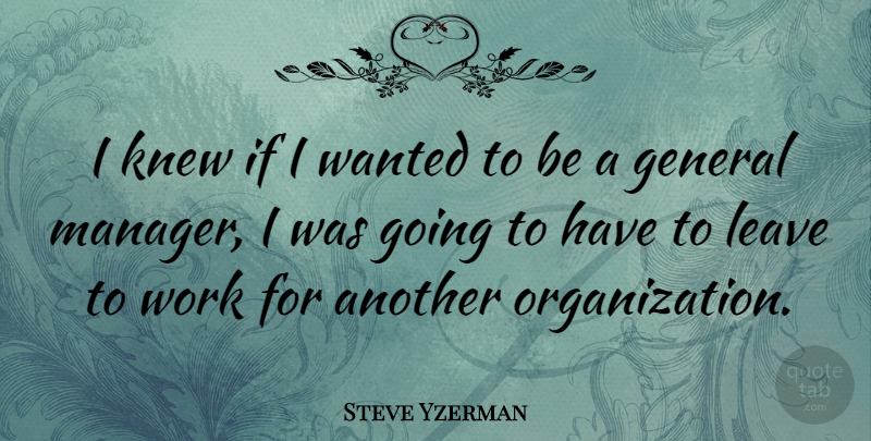 Steve Yzerman Quote About Organization, Wanted, Ifs: I Knew If I Wanted...