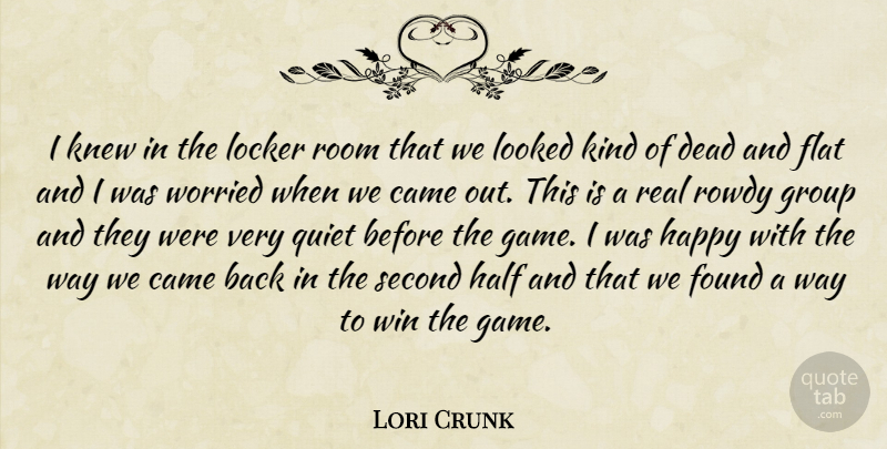 Lori Crunk Quote About Came, Dead, Flat, Found, Group: I Knew In The Locker...