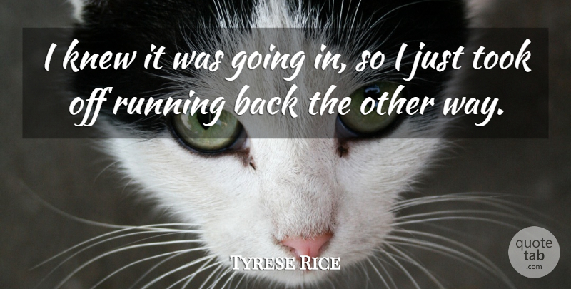 Tyrese Rice Quote About Knew, Running, Took: I Knew It Was Going...