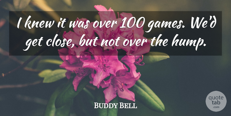 Buddy Bell Quote About Games, Knew: I Knew It Was Over...