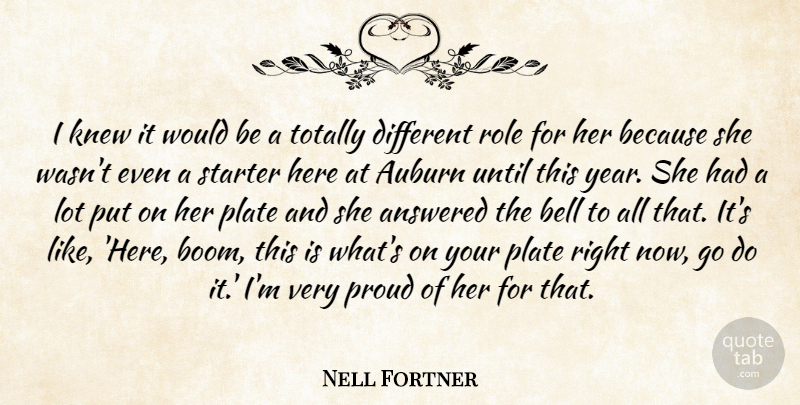 Nell Fortner Quote About Answered, Bell, Knew, Plate, Proud: I Knew It Would Be...