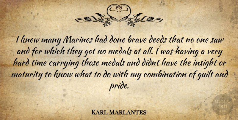 Karl Marlantes Quote About Pride, Marine, Maturity: I Knew Many Marines Had...