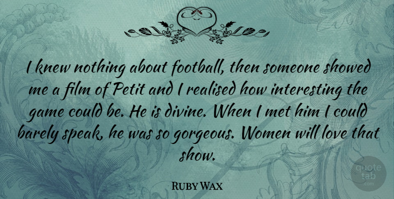 Ruby Wax Quote About Football, Women, Games: I Knew Nothing About Football...