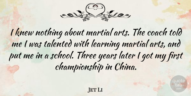 Jet Li Quote About Art, School, Years: I Knew Nothing About Martial...