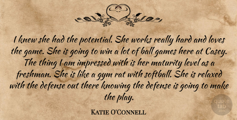 Katie O'Connell Quote About Ball, Defense, Games, Gym, Hard: I Knew She Had The...
