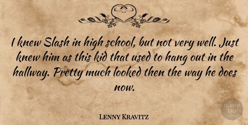 Lenny Kravitz Quote About Beauty, School, Kids: I Knew Slash In High...