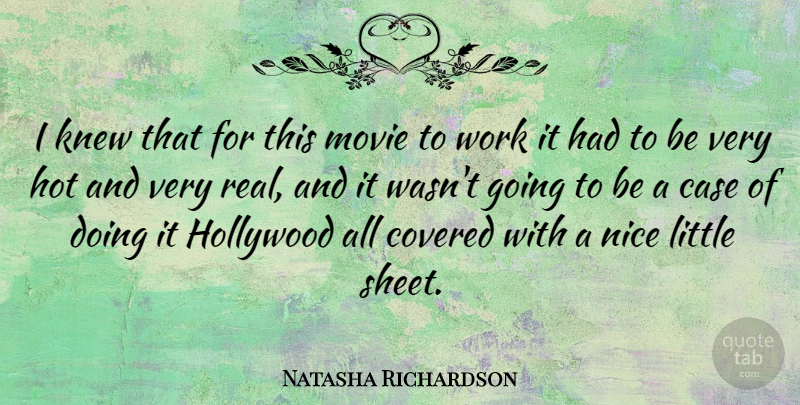 Natasha Richardson Quote About British Actress, Case, Covered, Hot, Knew: I Knew That For This...