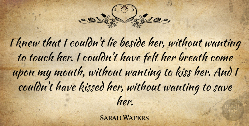 Sarah Waters Quote About Lying, Kissing, Mouths: I Knew That I Couldnt...
