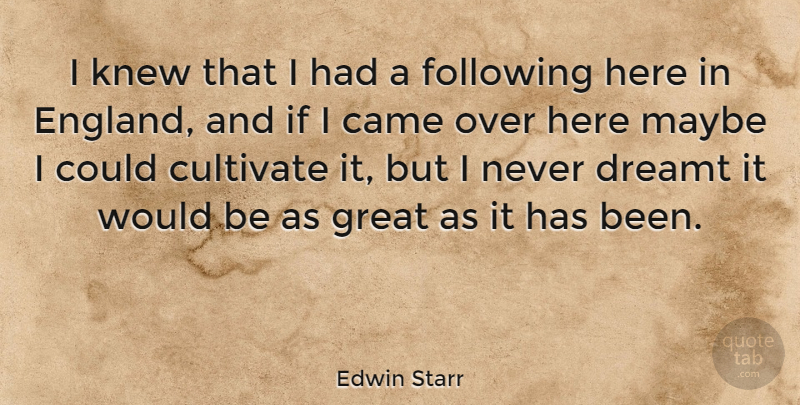 Edwin Starr Quote About England, Would Be, Following: I Knew That I Had...
