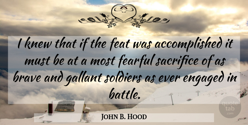 John B. Hood Quote About American Soldier, Engaged, Fearful, Feat, Knew: I Knew That If The...