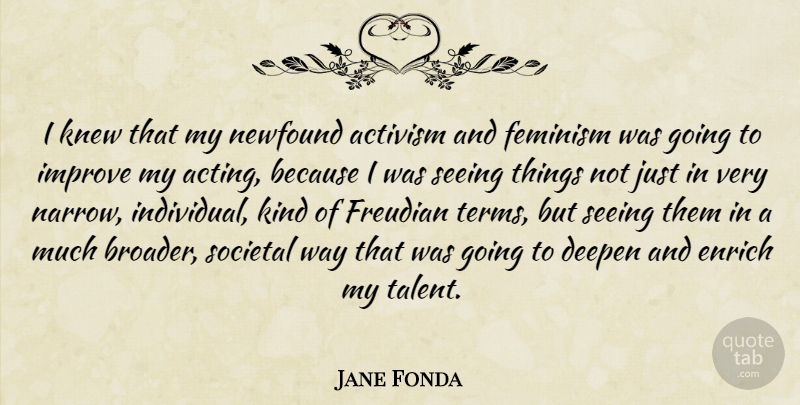 Jane Fonda Quote About Acting, Feminism, Way: I Knew That My Newfound...