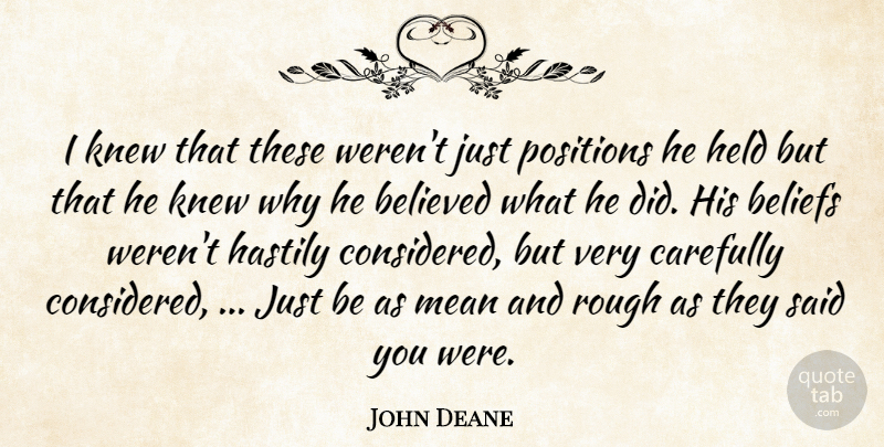 John Deane Quote About Beliefs, Believed, Carefully, Held, Knew: I Knew That These Werent...