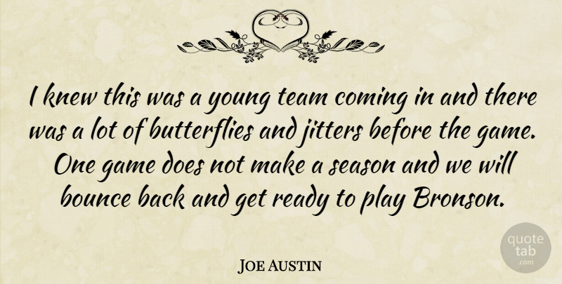 Joe Austin Quote About Bounce, Coming, Game, Knew, Ready: I Knew This Was A...