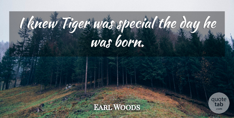 Earl Woods Quote About Knew, Special, Tiger: I Knew Tiger Was Special...