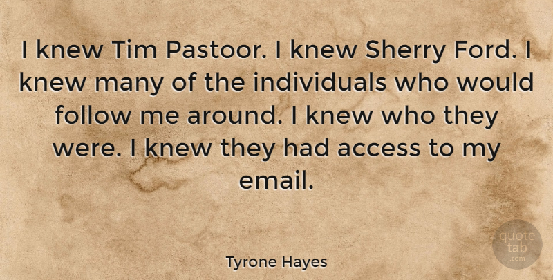 Tyrone Hayes Quote About Knew, Tim: I Knew Tim Pastoor I...