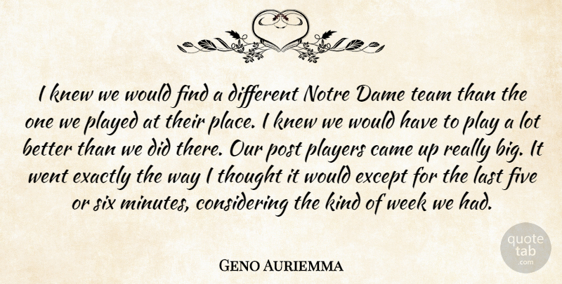 Geno Auriemma Quote About Came, Dame, Exactly, Except, Five: I Knew We Would Find...