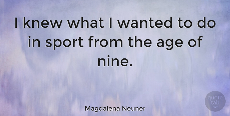 Magdalena Neuner Quote About Sports, Age, Nine: I Knew What I Wanted...