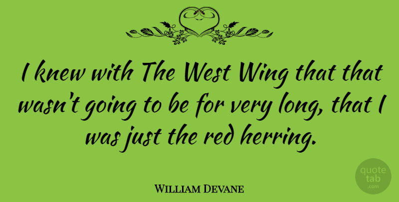 William Devane Quote About Knew, Red, West, Wing: I Knew With The West...