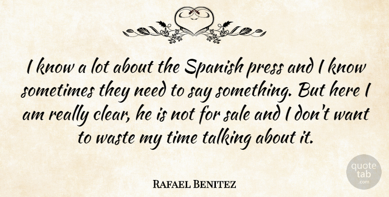 Rafael Benitez Quote About Press, Sale, Spanish, Talking, Time: I Know A Lot About...