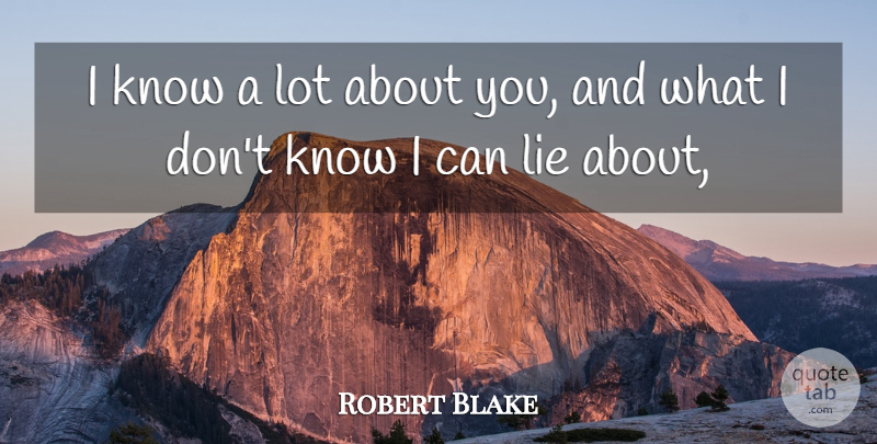 Robert Blake Quote About Lie, Lies And Lying: I Know A Lot About...
