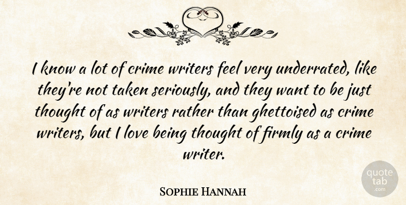 Sophie Hannah Quote About Firmly, Love, Rather, Taken, Writers: I Know A Lot Of...