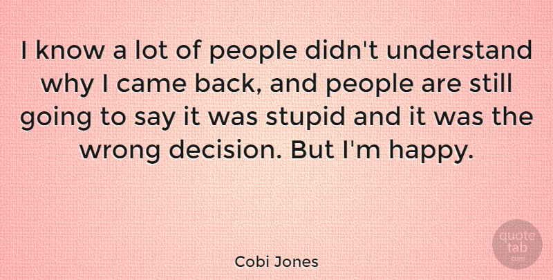 Cobi Jones Quote About Came, People, Understand, Wrong: I Know A Lot Of...