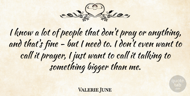 Valerie June Quote About Prayer, Talking, People: I Know A Lot Of...