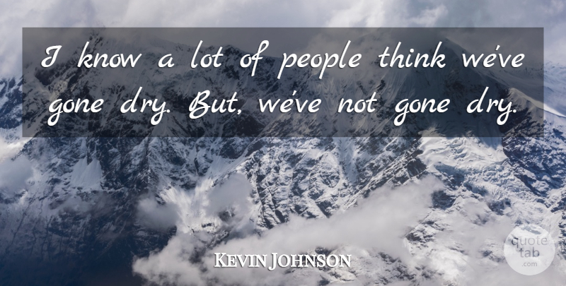 Kevin Johnson Quote About Gone, People: I Know A Lot Of...