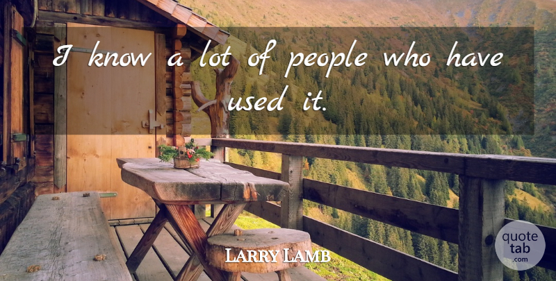 Larry Lamb Quote About People: I Know A Lot Of...